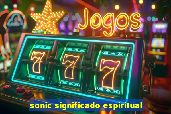 sonic significado espiritual